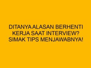 Alasan berhenti kerja saat di interview